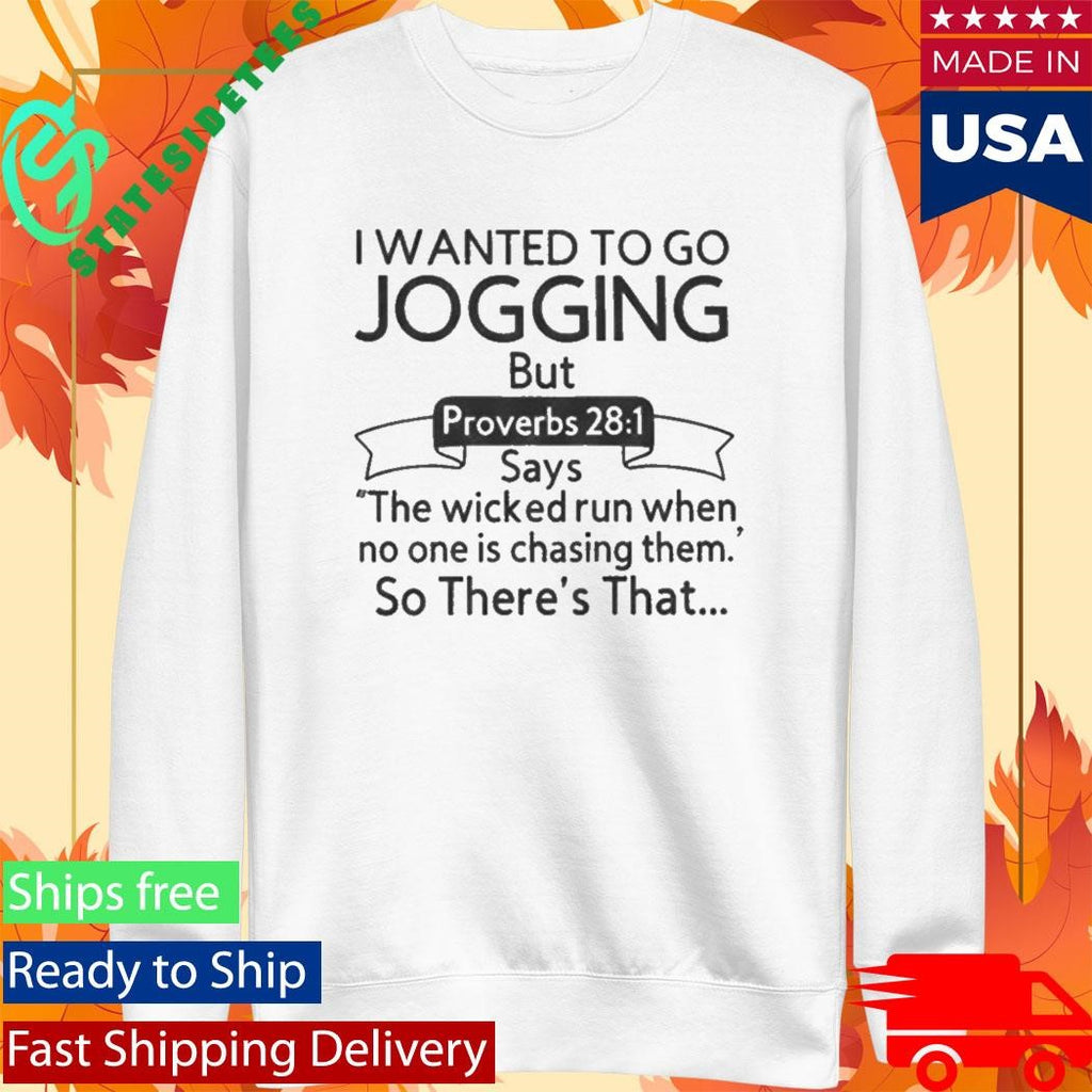 I Wanted To Go Jogging But Proverbs 28 1 Shirt