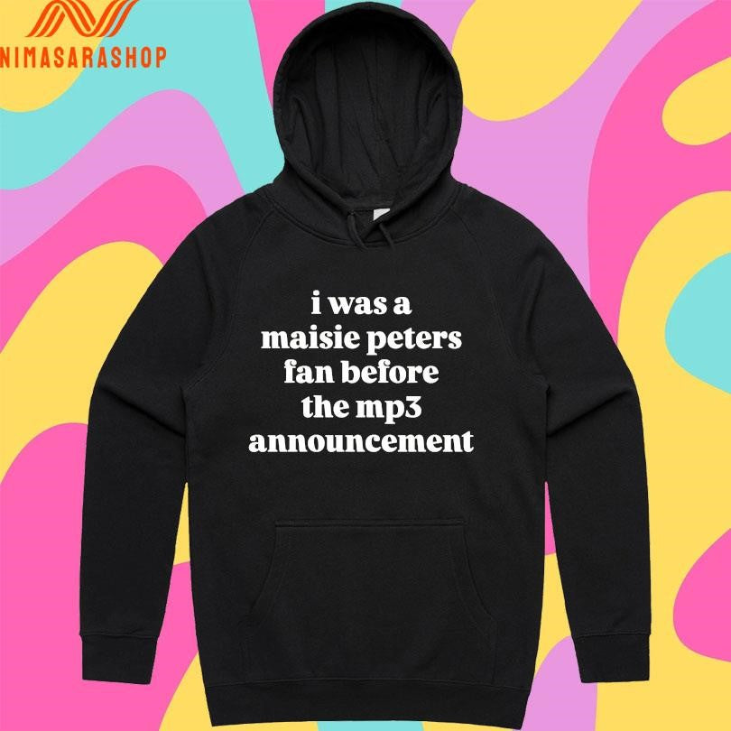I Was A Maisie Peters Fan Before The Mp3 Announcement Shirts
