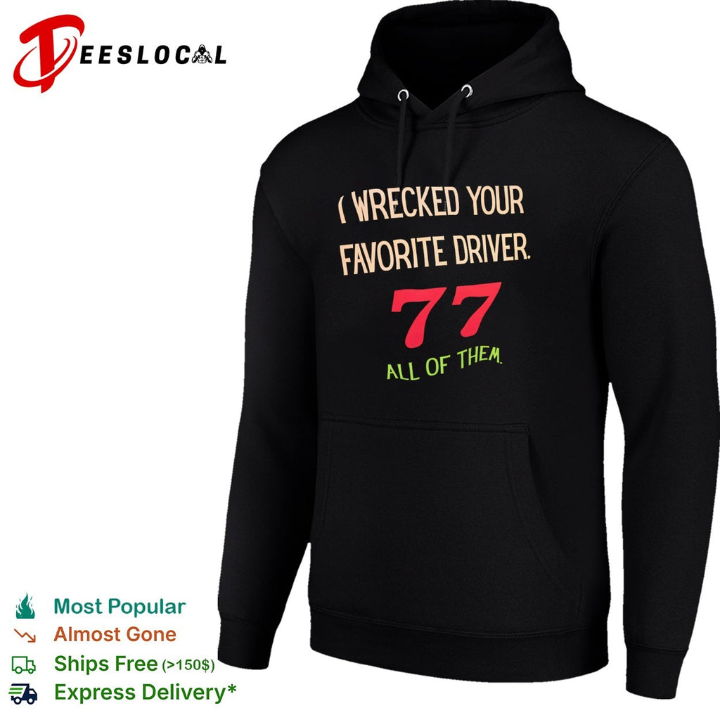 I Wrecked your Favorite Driver 77 all of them NASCAR Racing shirt