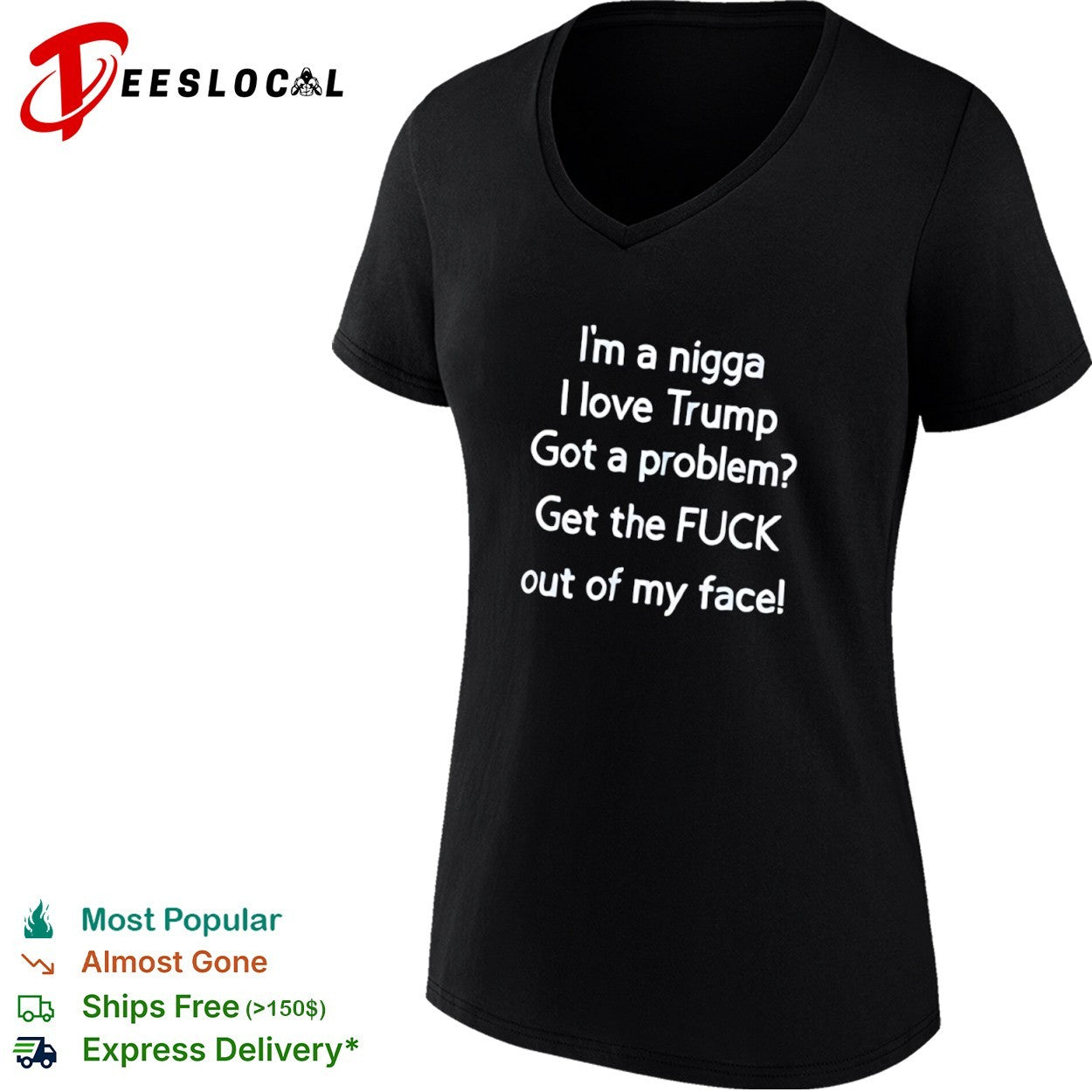 I am a nigga I love Trump got a problem get the fuck out of my face shirt