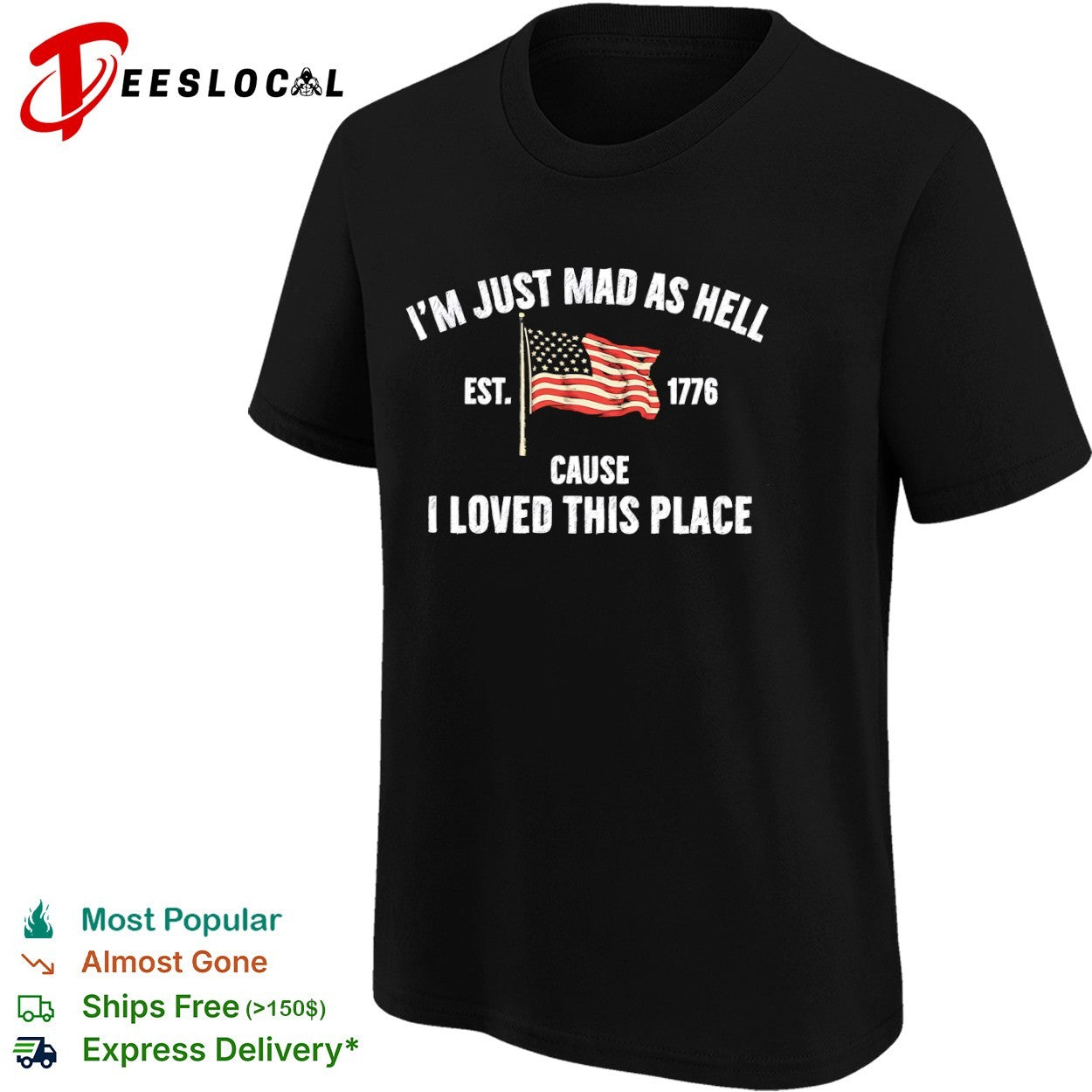I am just mad as hell cause loved this place est 1776 American flag shirt