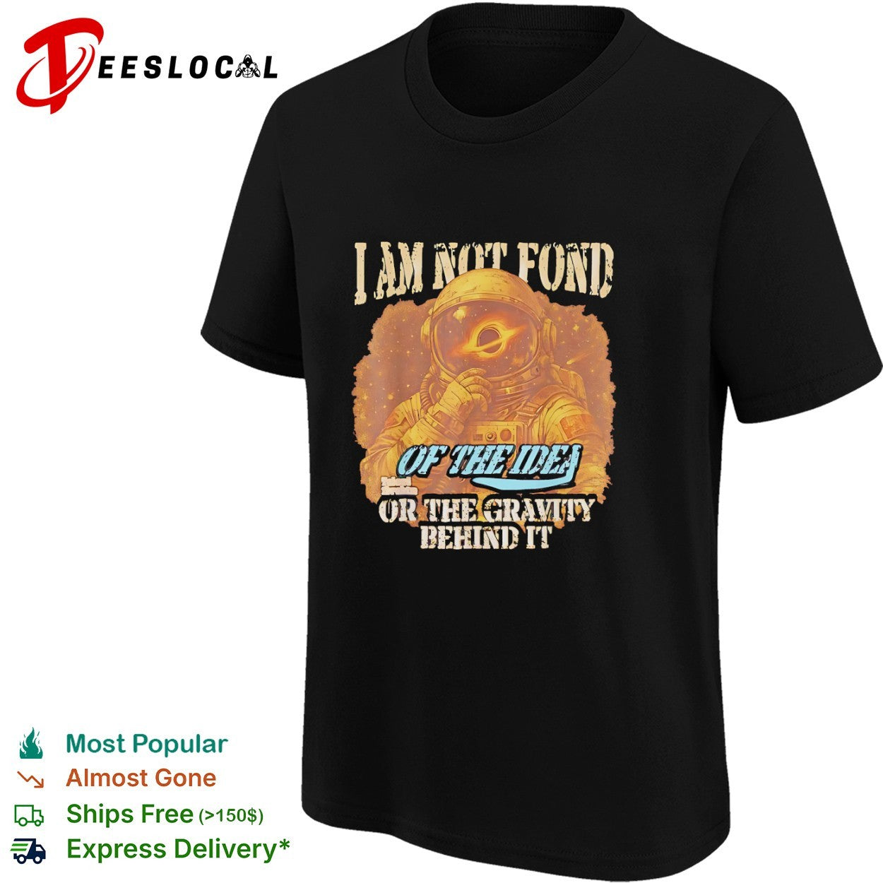I am not fond of the idea or the gravity behind it shirt