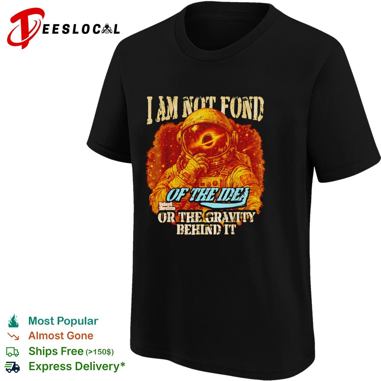I am not fond of the idea or the gravity behind it astronaut shirt