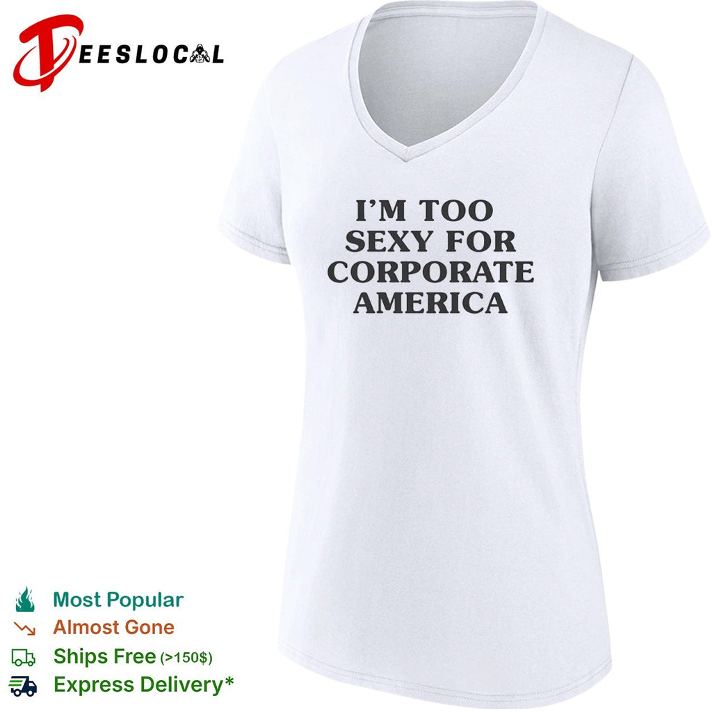I am too sexy for corporate America shirt