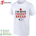 I am with Cheesy Bread shirt