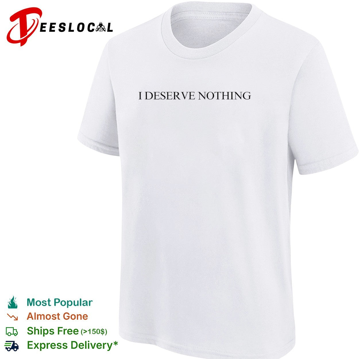 I deserve nothing shirt