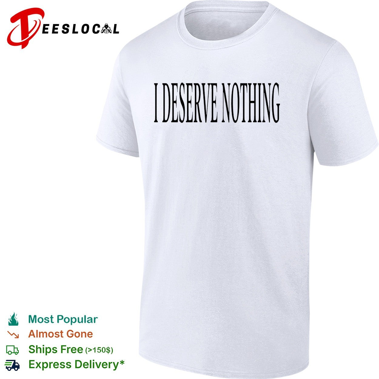 I deserve nothing waste of space shirt
