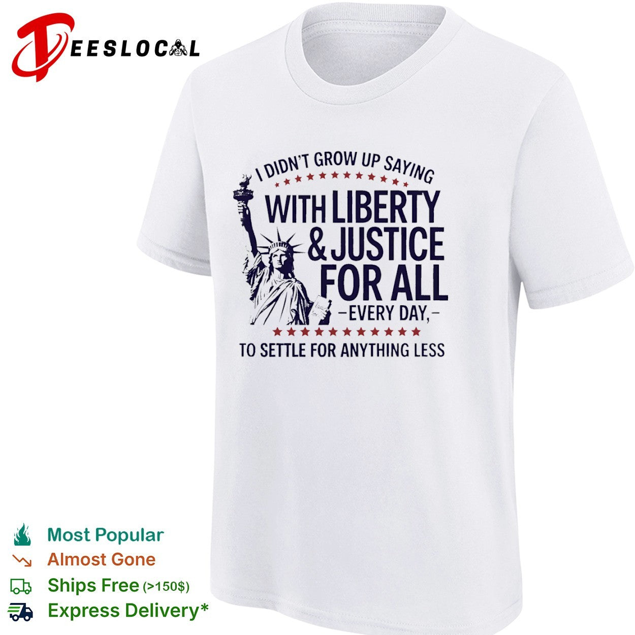 I did not grow up saying with liberty and justice for all every day shirt