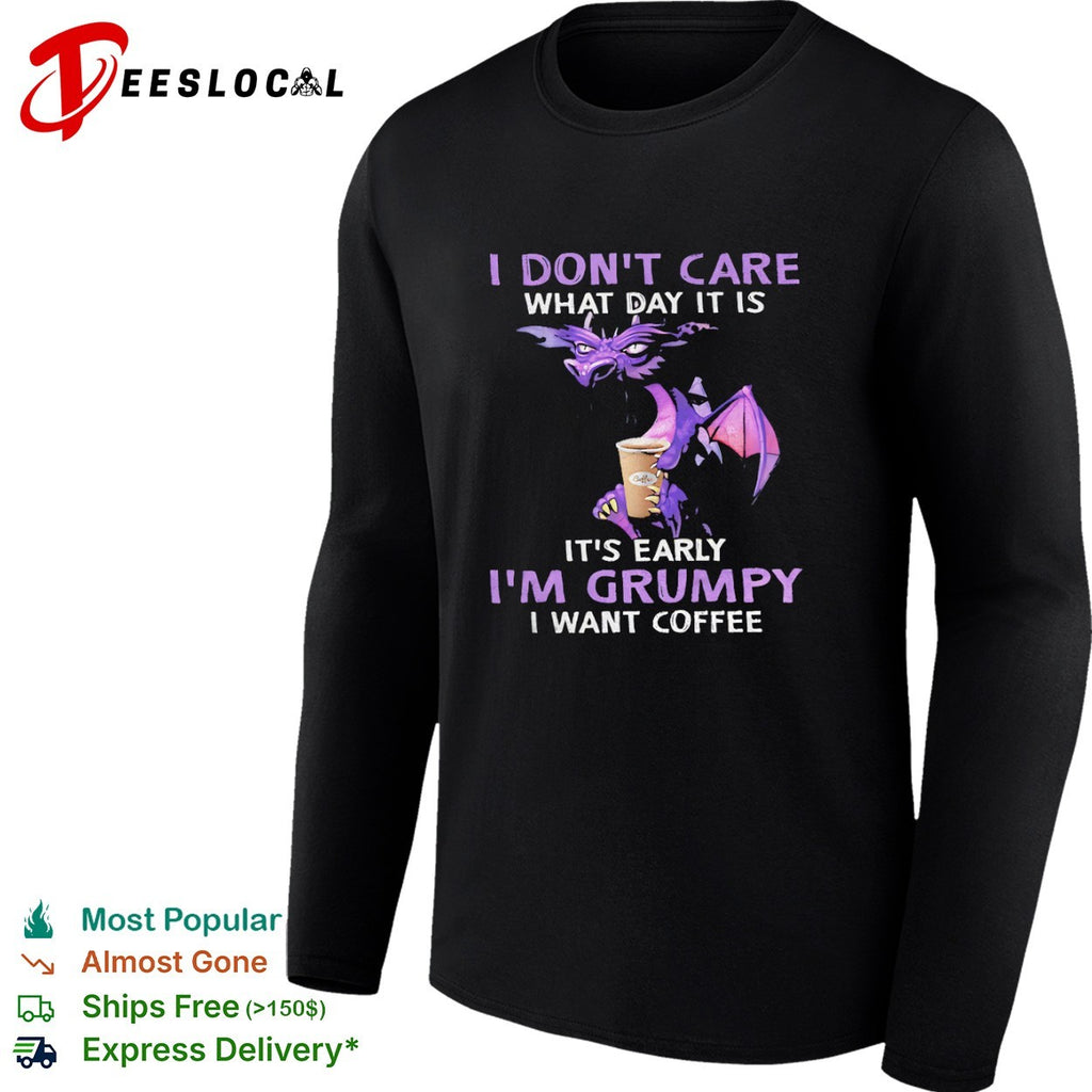 I don’t care what day it is early want coffee shirt
