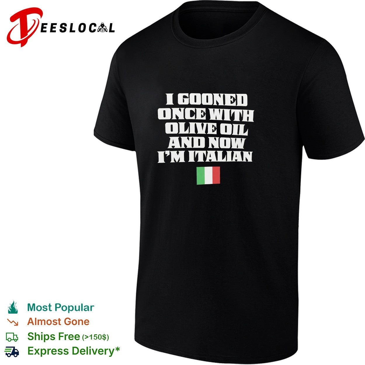 I gooned once with olive oil and now I’m Italian shirt