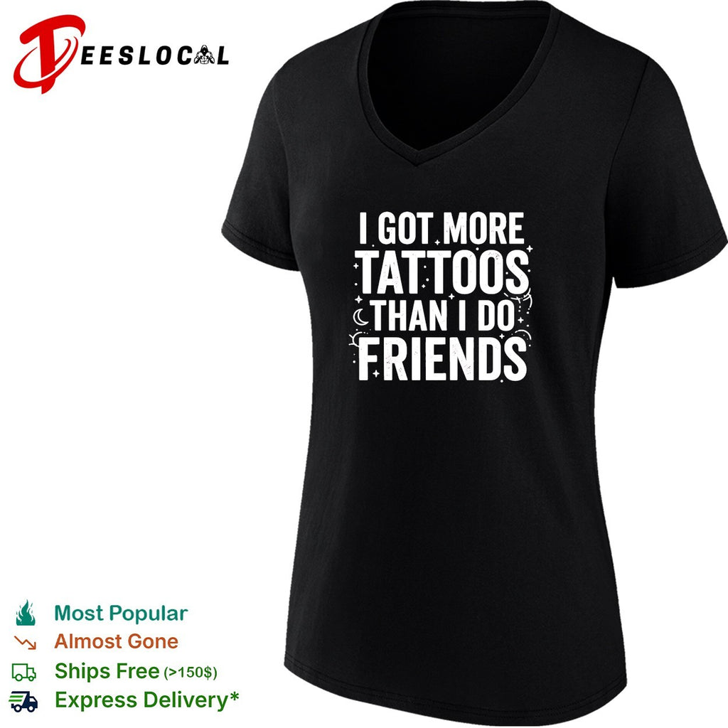 I got more tattoos than I do friends basic shirt