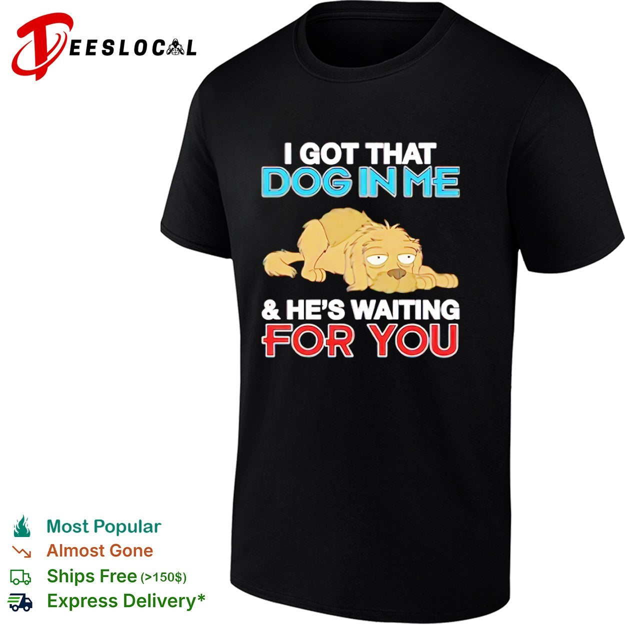 I got that dog in me and he is waiting for you shirt