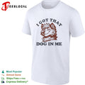 I got that dog in me furry canine shirt
