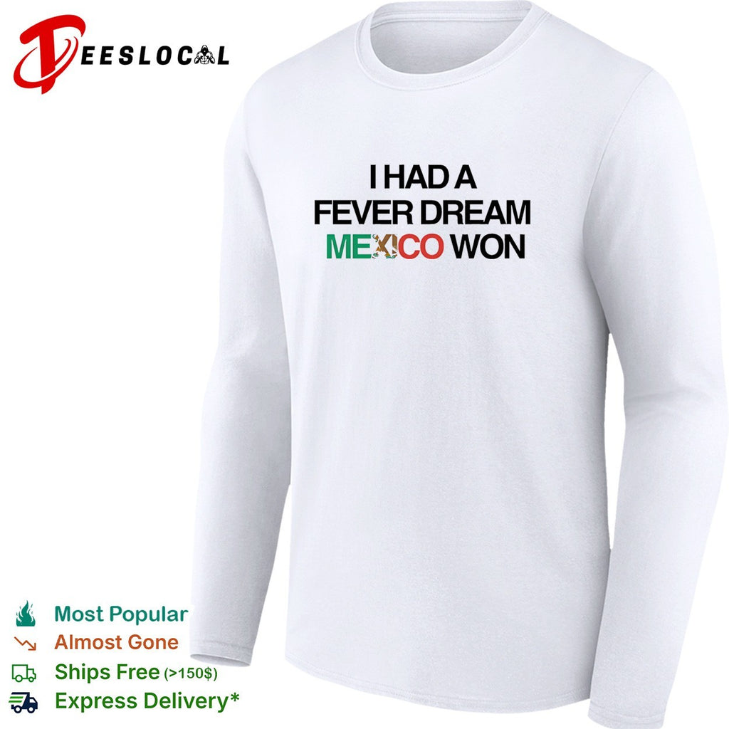 I had a fever dream Mexico won football shirt