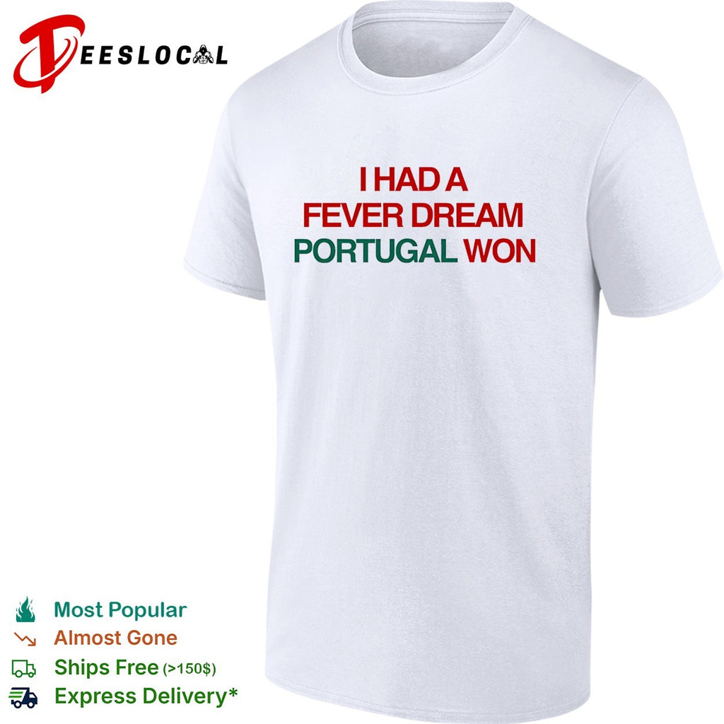 I had a fever dream Portugal won football shirt