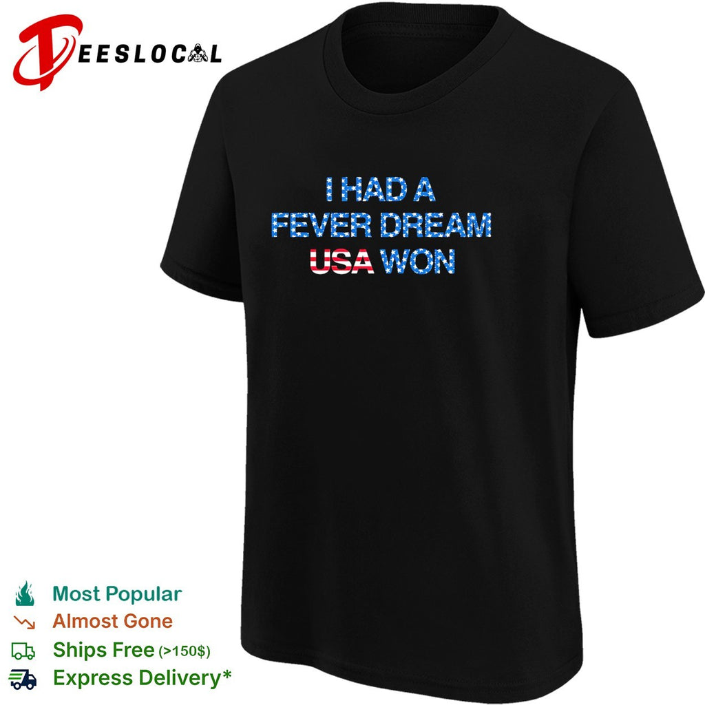 I had a fever dream USA won football shirt