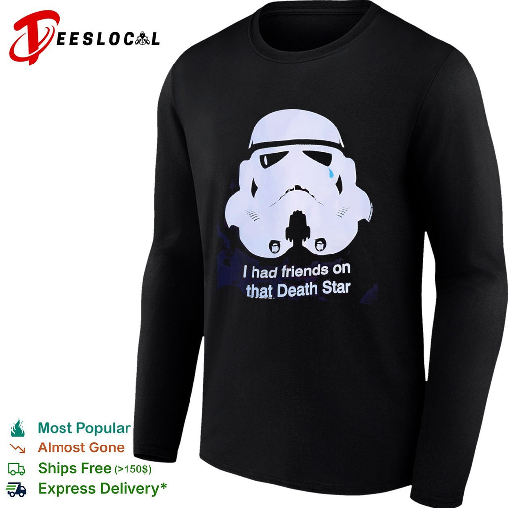 I had friends on that Death Star crying Stormtrooper pop culture shirt