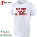 I hate trans people kill yourself shirt