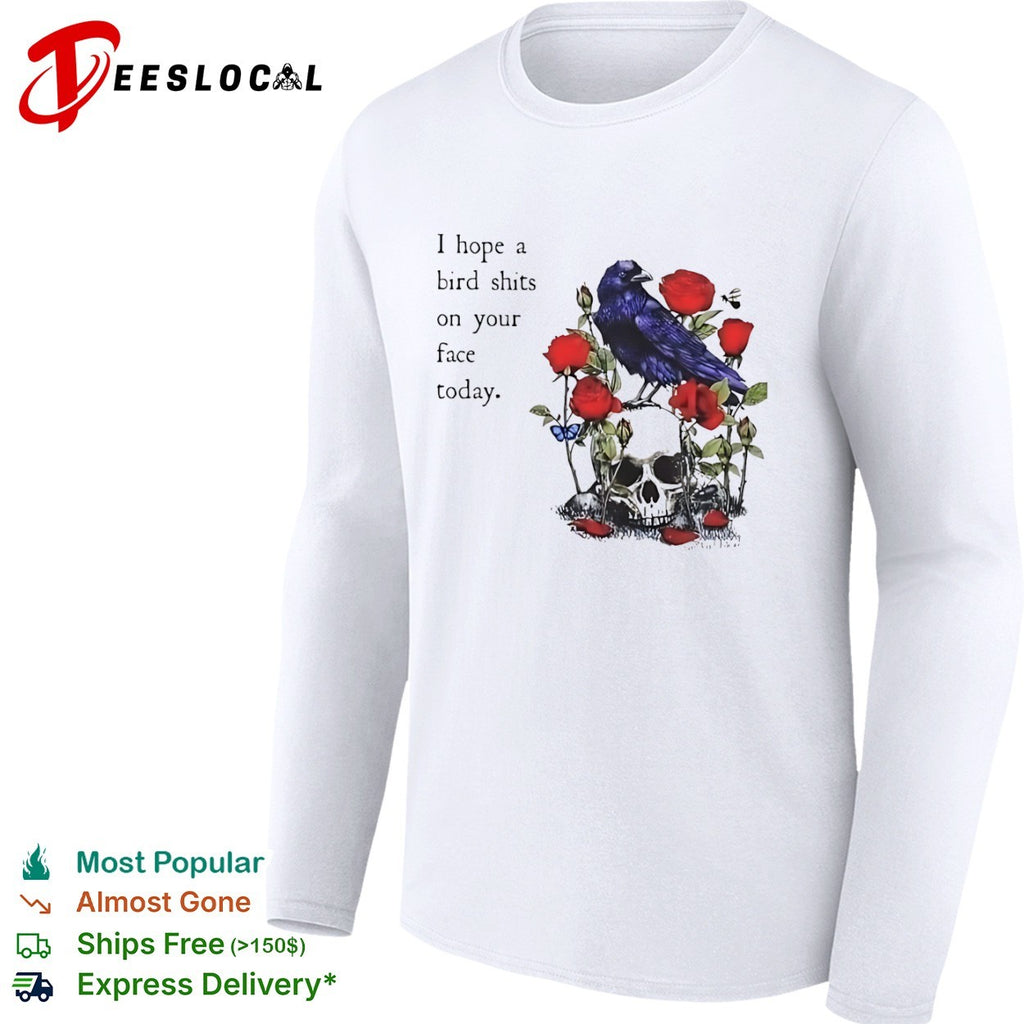 I hope a bird shits on your face today Raven Skull shirt