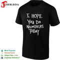 I hope you do numbers today shirt