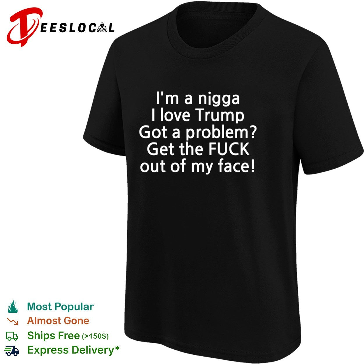 I love Trump got a problem get the fuck out of my face shirt