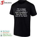 I love Trump got a problem get the fuck out of my face shirt