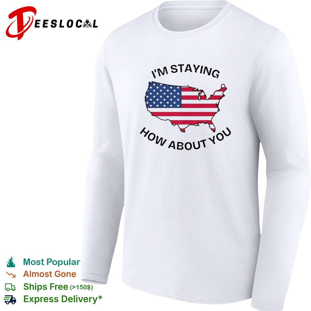 I m staying how about you USA map flag shirt