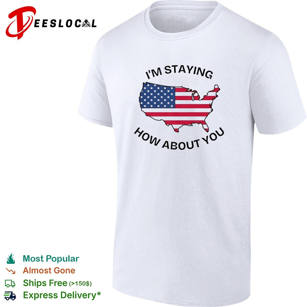I m staying how about you USA map flag shirt