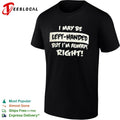 I may be left handed but I am always right shirt