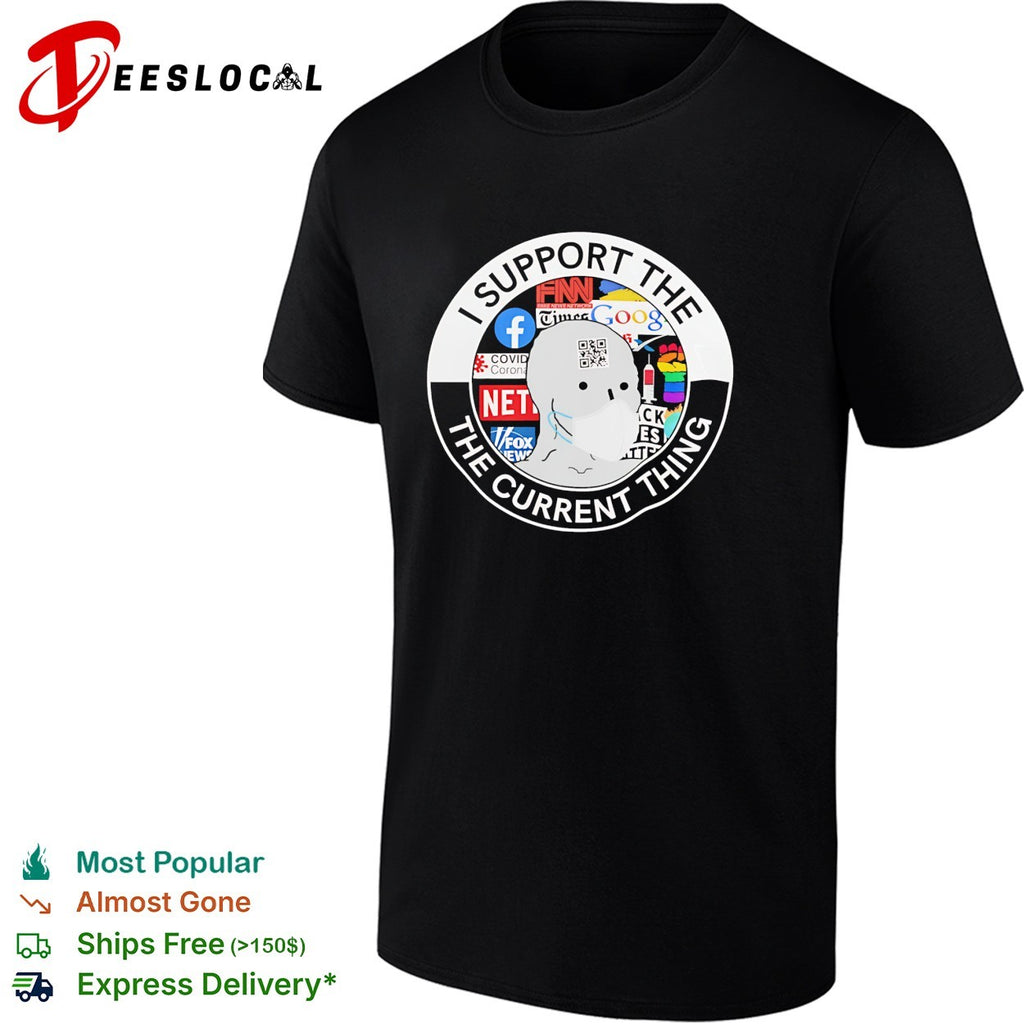 I support the current thing meme shirt