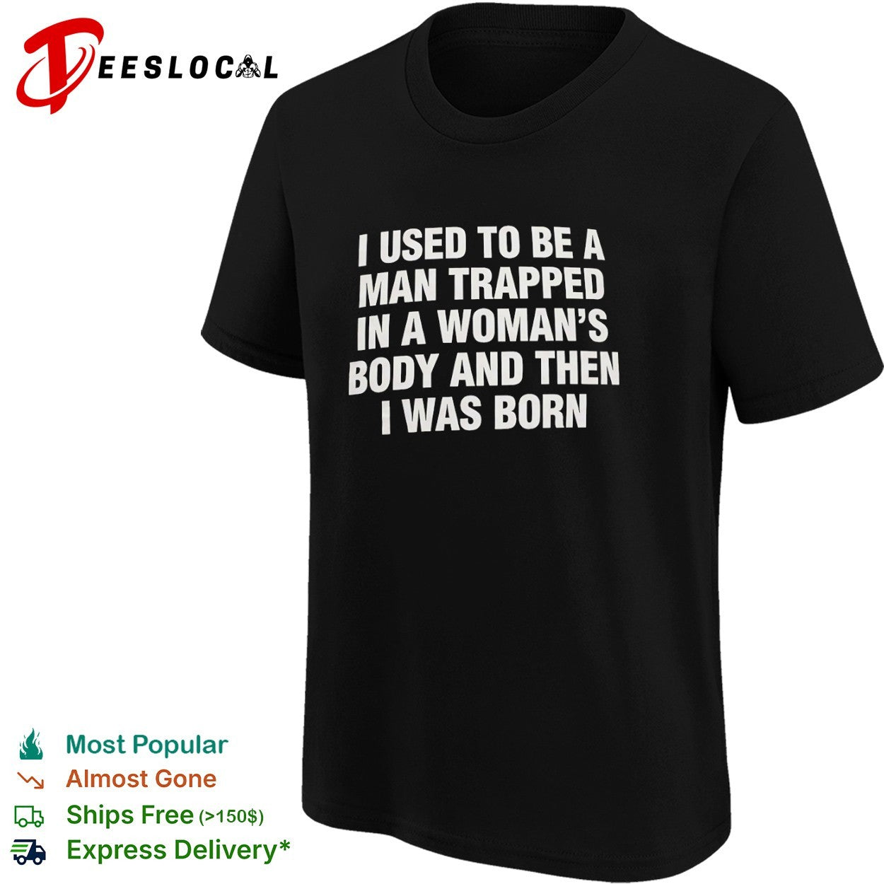 I used to be a man trapped in woman body and then was born shirt