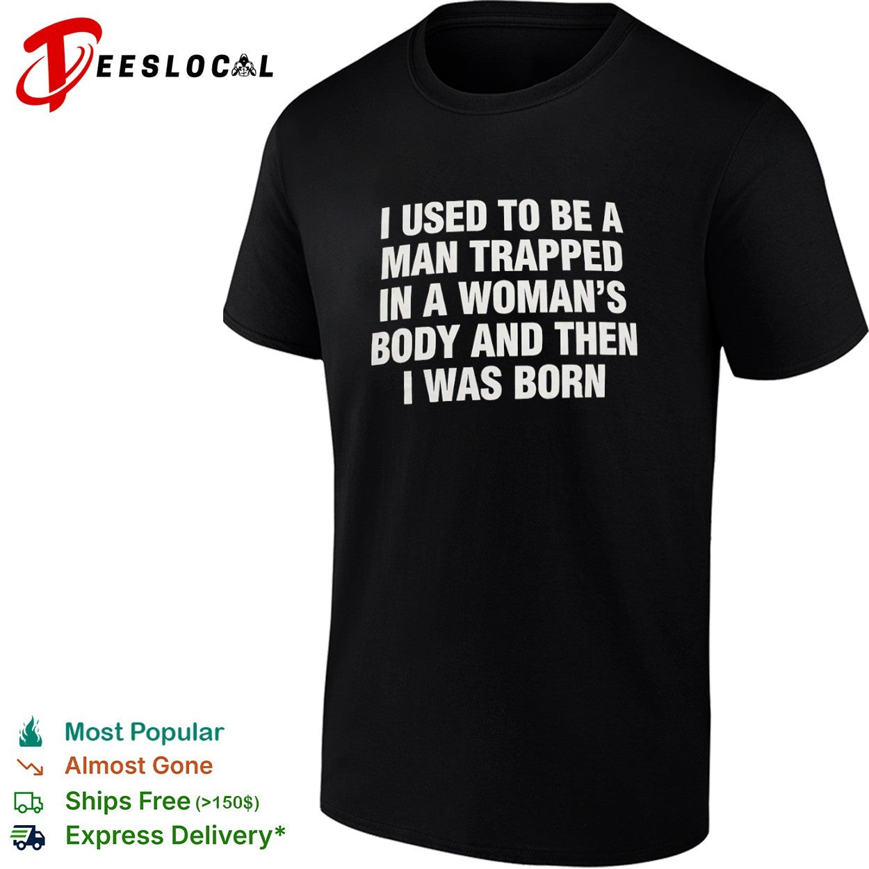I used to be a man trapped in woman body and then was born shirt