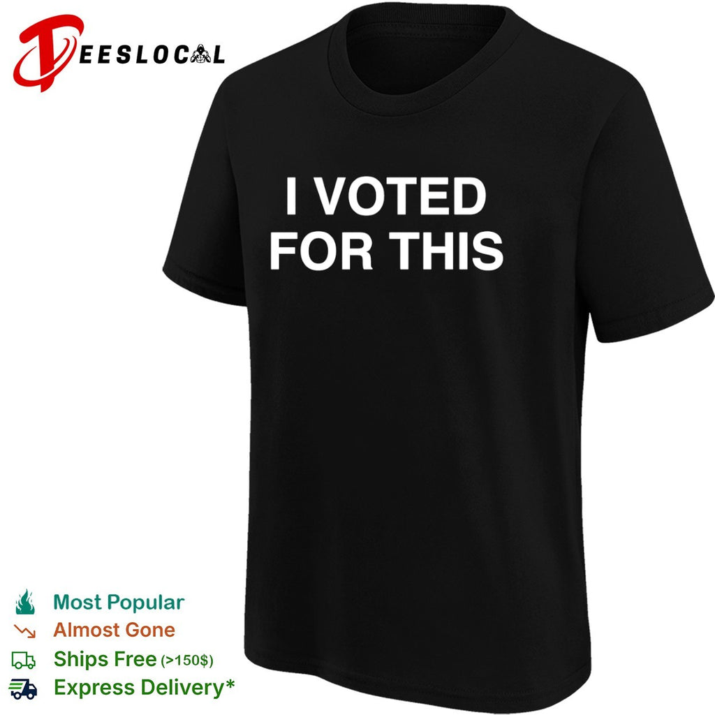 I voted for this shirt