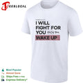 I will fight for you until you wake up shirt