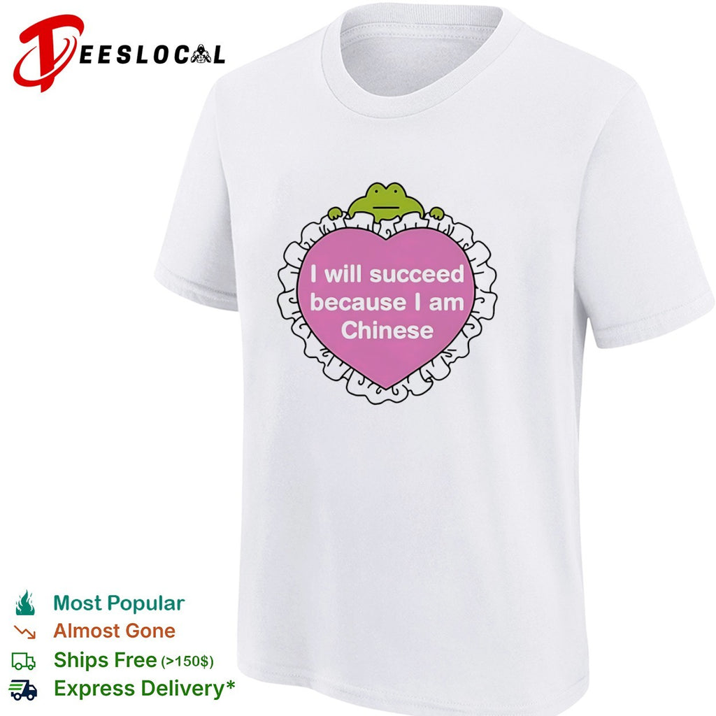 I will succeed because I am Chinese frog heart shirt