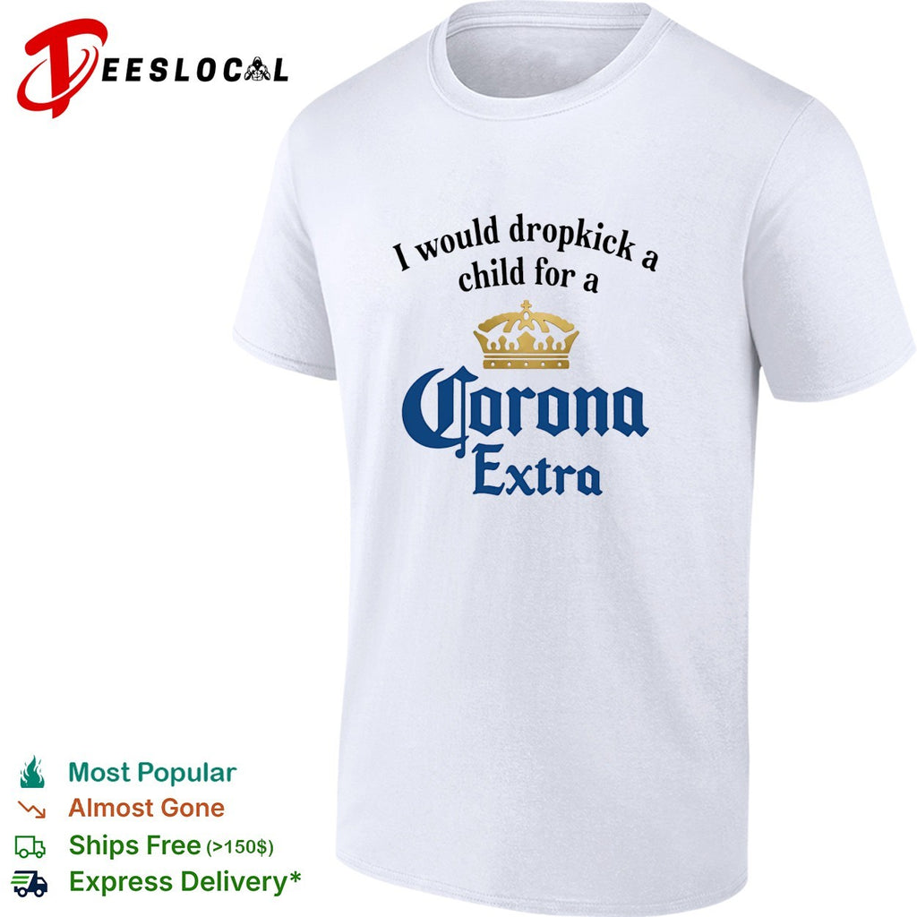 I would dropkick a child for a Corona Extra shirt