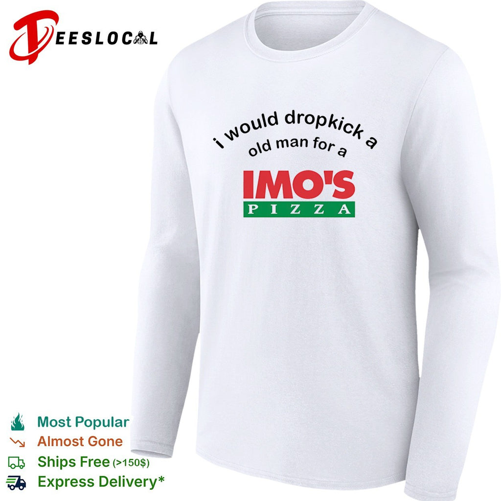 I would dropkick a old man for a Imo’s Pizza shirt