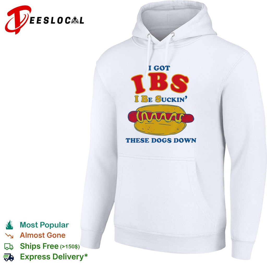 IBS I got be suckin these dogs down hot dog shirt