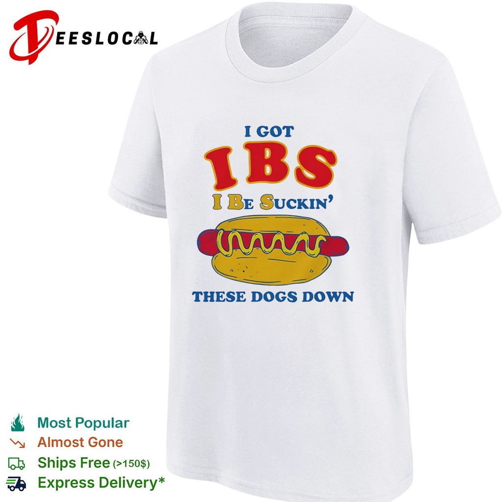 IBS I got be suckin these dogs down hot dog shirt