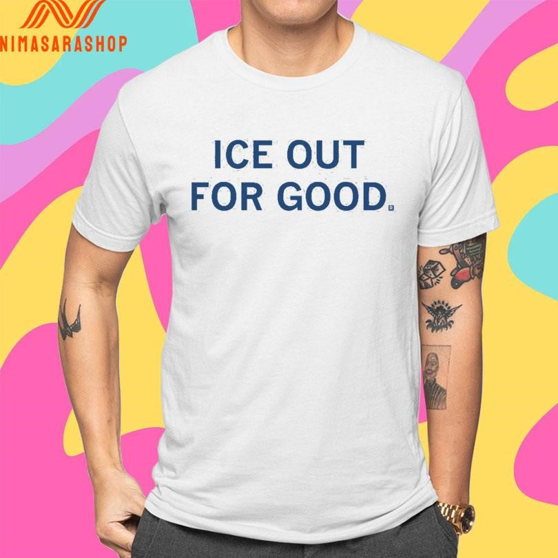 ICE Out For Good 2026 Shirts