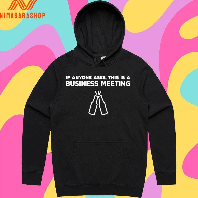 If Anyone Asks This Is A Business Meeting Shirts