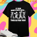 If Your Name Starts With This Is For You Shirts