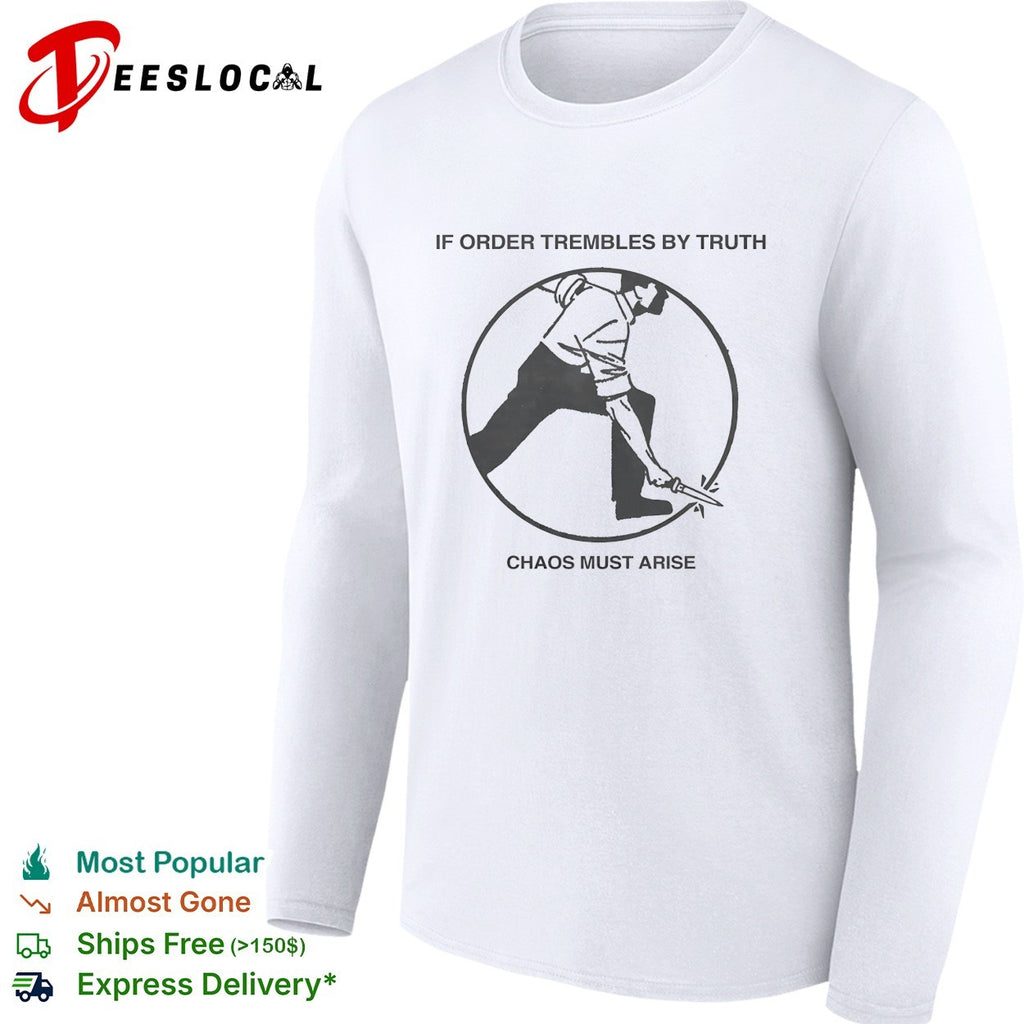 If order trembles by truth chaos must arise shirt