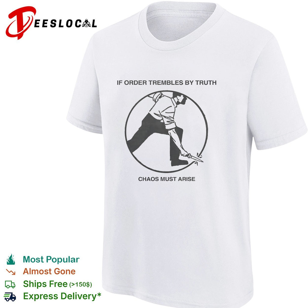 If order trembles by truth chaos must arise shirt