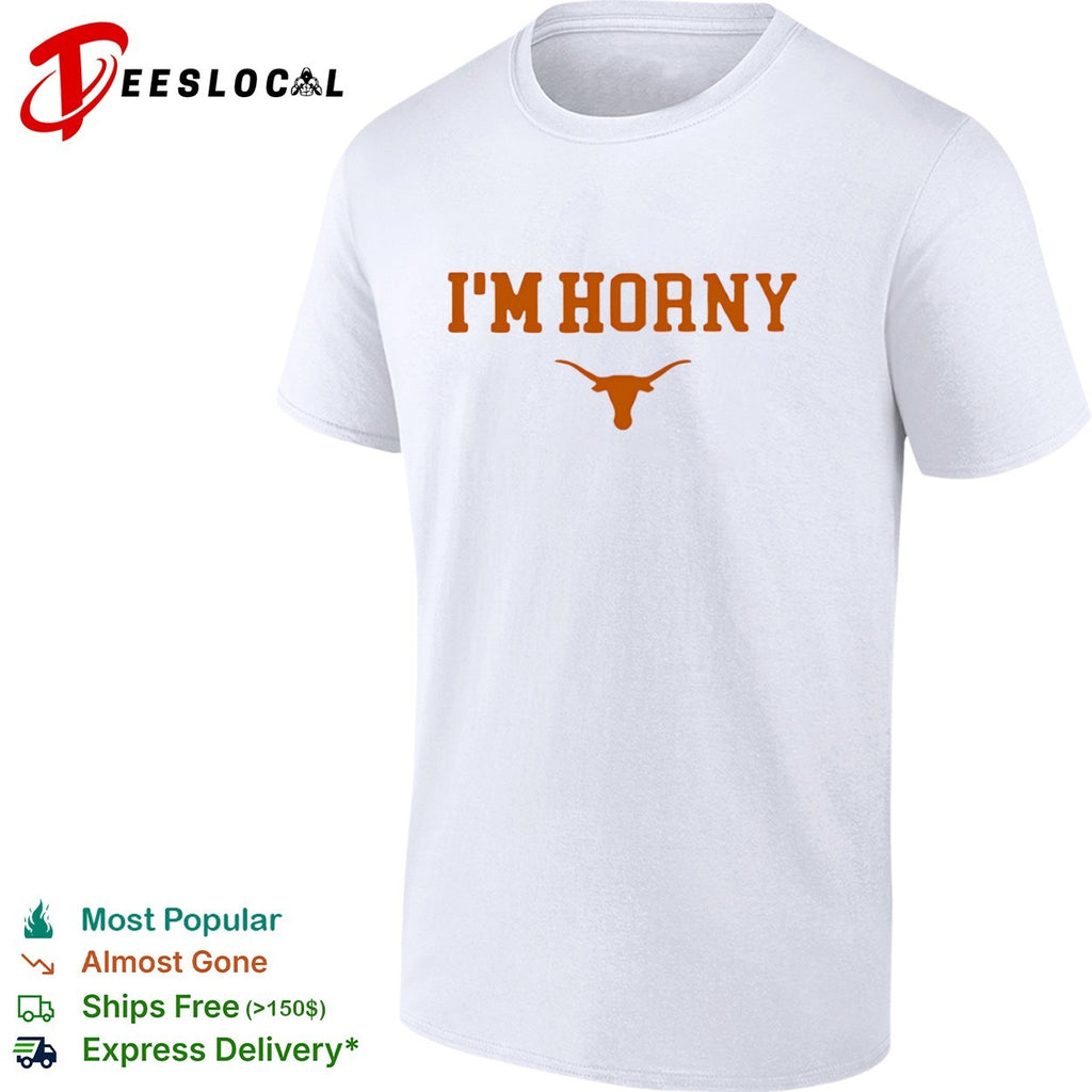 I’m Horny Texas Longhorns Shirt