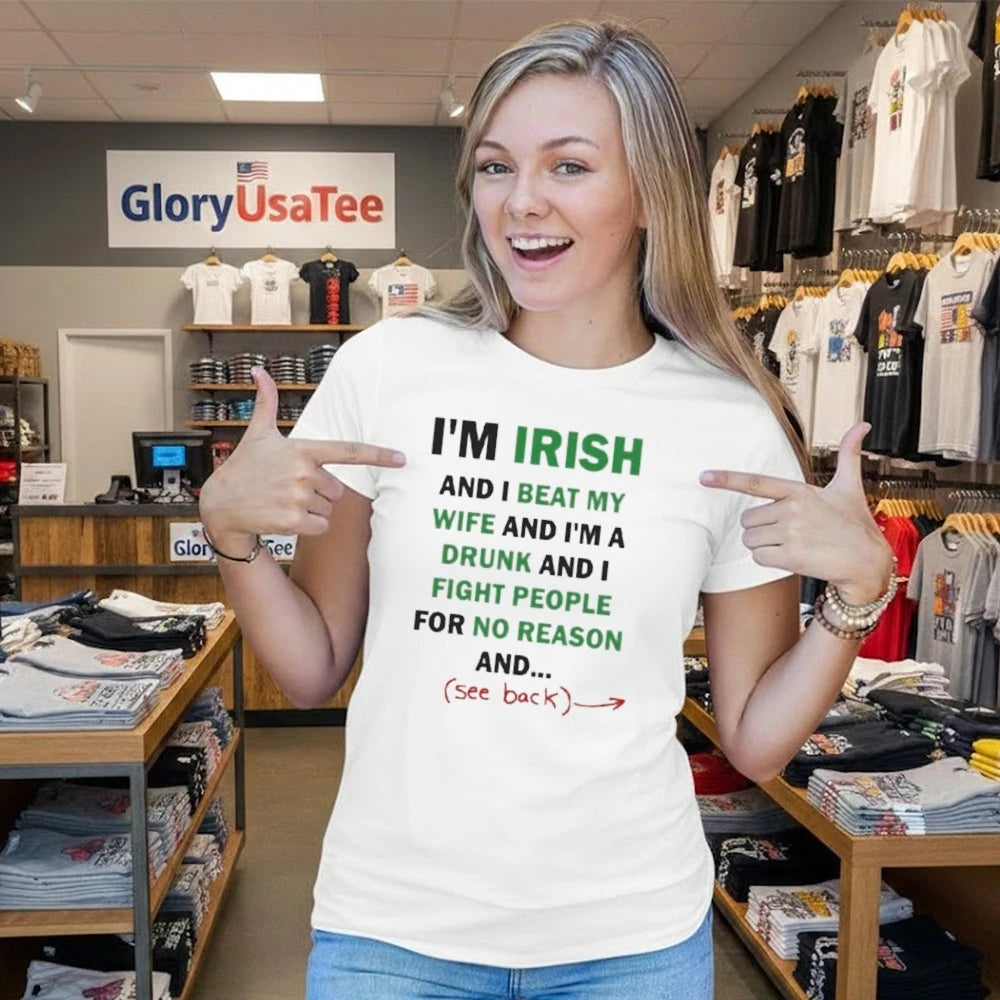I’m Irish And I Beat My Wife And I’m A Drunk Shirt