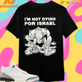 I’m Not Dying For Israel Era Ov Failure 2026 Shirts