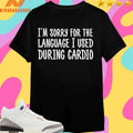 I’m Sorry For The Language I Used During Cardio Shirts