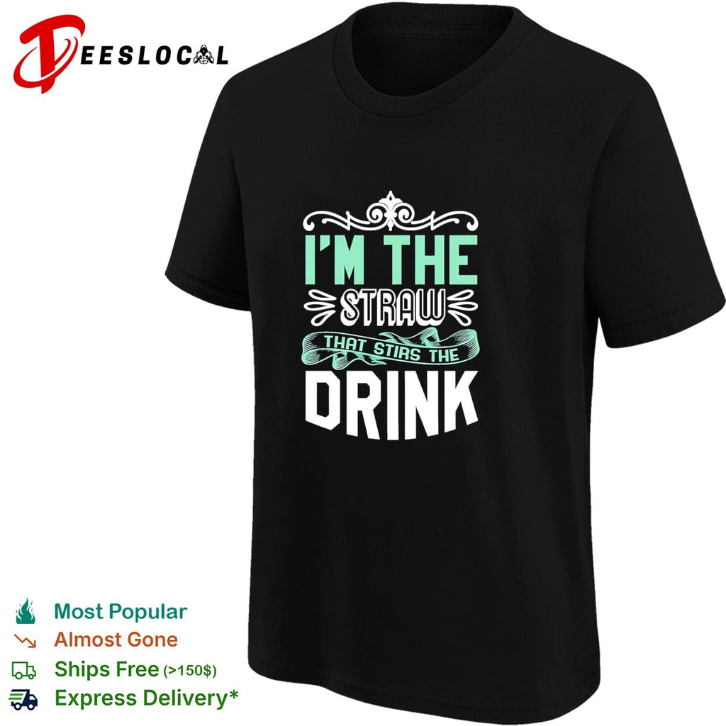 I’m The Straw That Stirs The Drink Slogan retro shirt