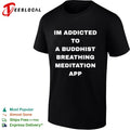 Im addicted to a buddhist breathing meditation app shirt